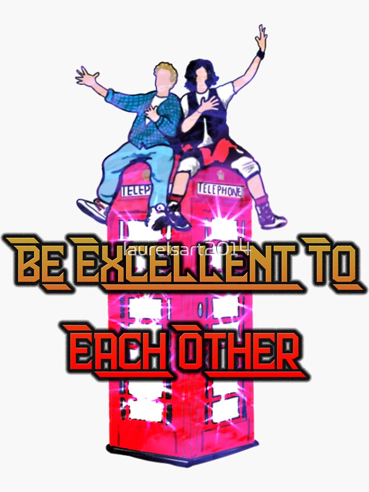 be-excellent-sticker-for-sale-by-laurelsart2014-redbubble