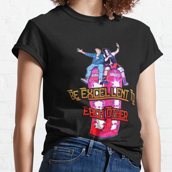 Be Excellent Classic T-Shirt