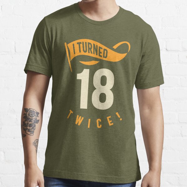 I Turned 18 Twice! Funny 36th Birthday Gift' Men's T-Shirt