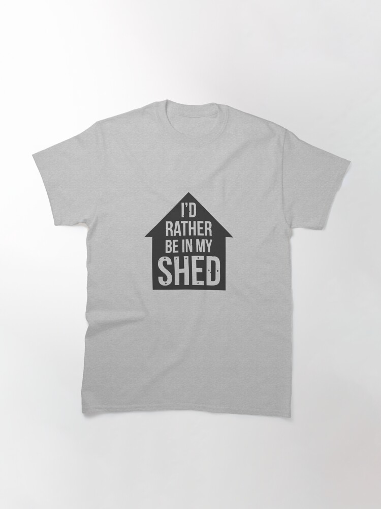 Alternate view of I'd rather be in my shed Classic T-Shirt