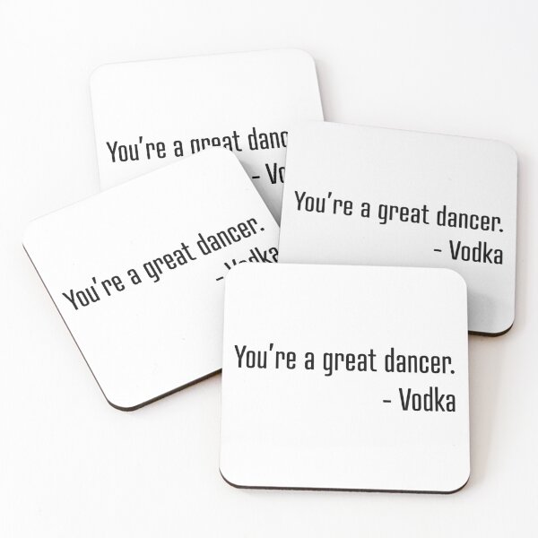 Item preview, You're a great dancer. -Vodka designed and sold by ForceInept's Shop.