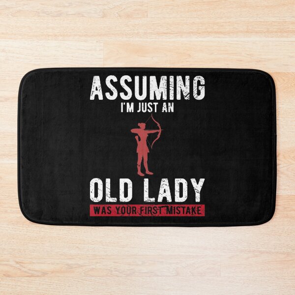 Item preview, Assuming I'm Just An Old Lady Was Your First Mistake Archery designed and sold by Dan66.