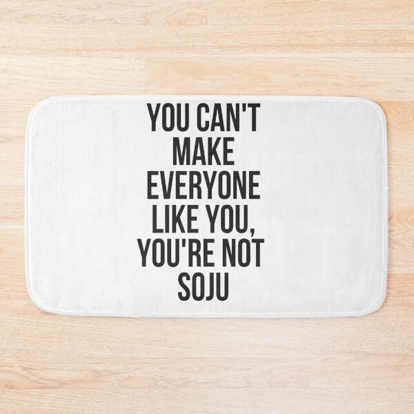 Item preview, You Can't Make Everyone Like You You're Not Soju designed and sold by TeesByDesign.