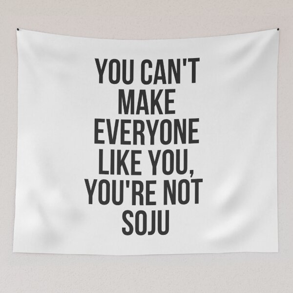 Item preview, You Can't Make Everyone Like You You're Not Soju designed and sold by TeesByDesign.