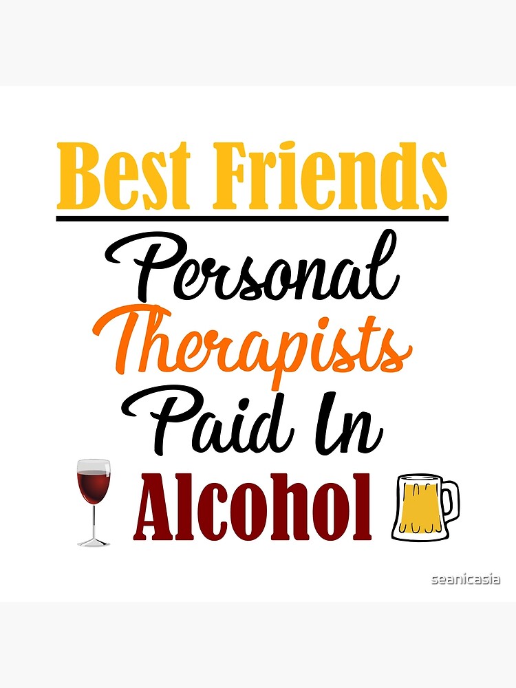 Paid In Alcohol Funny Best Friends Therapy Therapist Meme