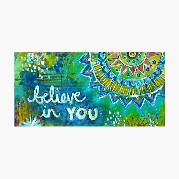 Believe in You Photographic Print