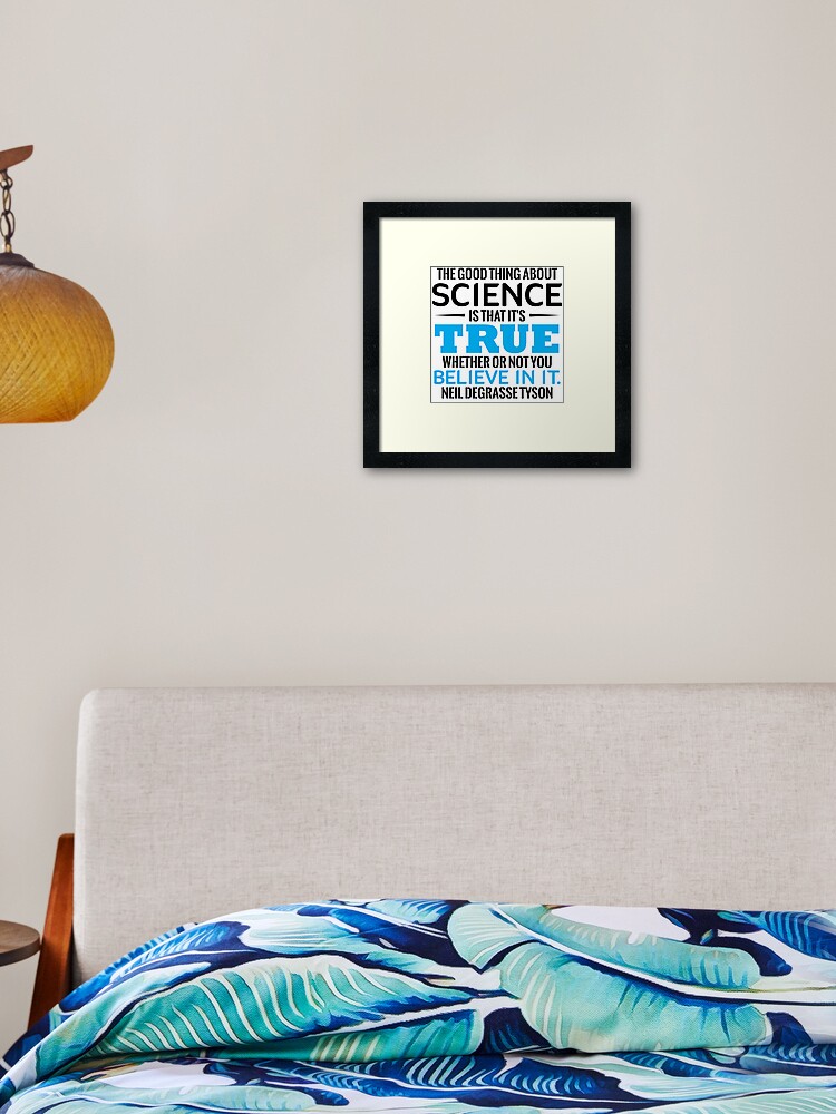 Science The Good Thing About Science Is That It S True Whether Or Not You Believe In It Neil Degrasse Tyson Framed Art Print By Tuly02 Redbubble