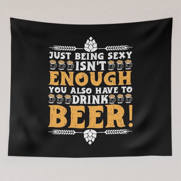 Item preview, Just being sexy isn't enough. You also have to drink beer! | beer drinkers designed and sold by Schwaben Designs.