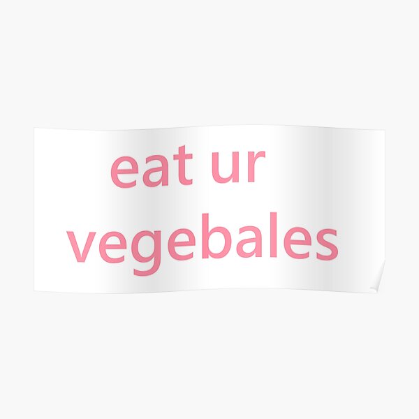 eat ur vegetables Poster