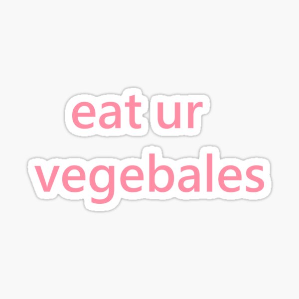 eat ur vegetables Sticker