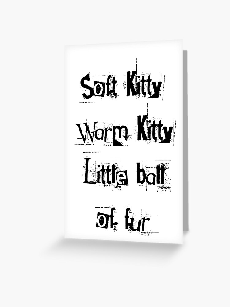 Soft Kitty Warm Kitty Little Ball Of Fur Greeting Card By Happyoninside Redbubble