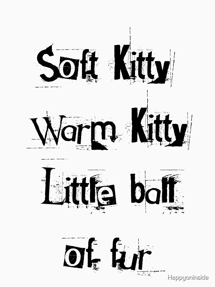 "Soft kitty, warm kitty, little ball of fur" Tshirt for Sale by