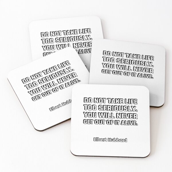 Item preview, Do not take life too seriously. You will never get out of it alive. - Elbert Hubbard designed and sold by Inspirationmotivation.