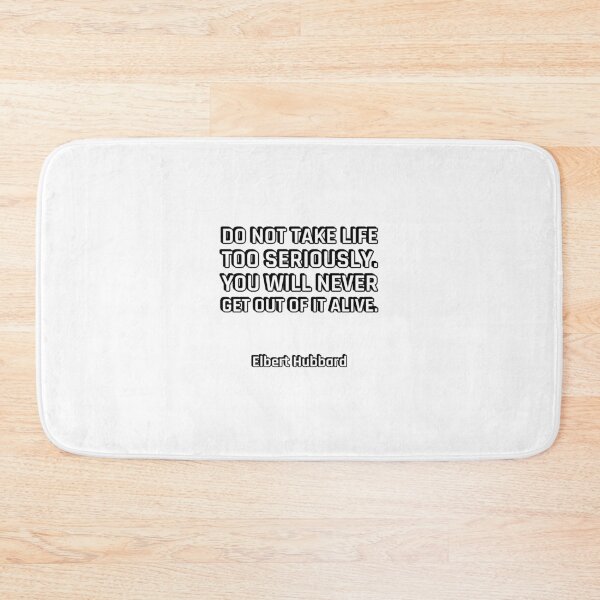 Item preview, Do not take life too seriously. You will never get out of it alive. - Elbert Hubbard designed and sold by Inspirationmotivation.