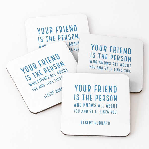 Item preview, Your friend is the person who knows all about you and still likes you. - Elbert Hubbard designed and sold by Inspirationmotivation.