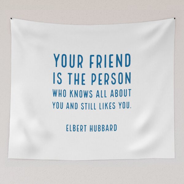 Item preview, Your friend is the person who knows all about you and still likes you. - Elbert Hubbard designed and sold by Inspirationmotivation.