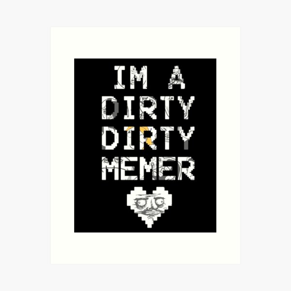 dirty memer Art Print