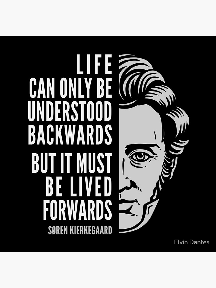 Søren Kierkegaard Inspirational Quote: Life Can Only Be Understood Backwards by elvindantes