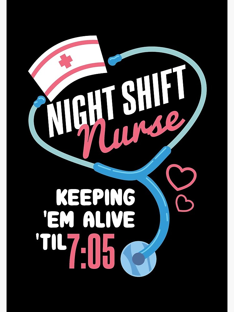 Funny Night Shift Nurse Gift Shirt Keeping Alive till 7:05