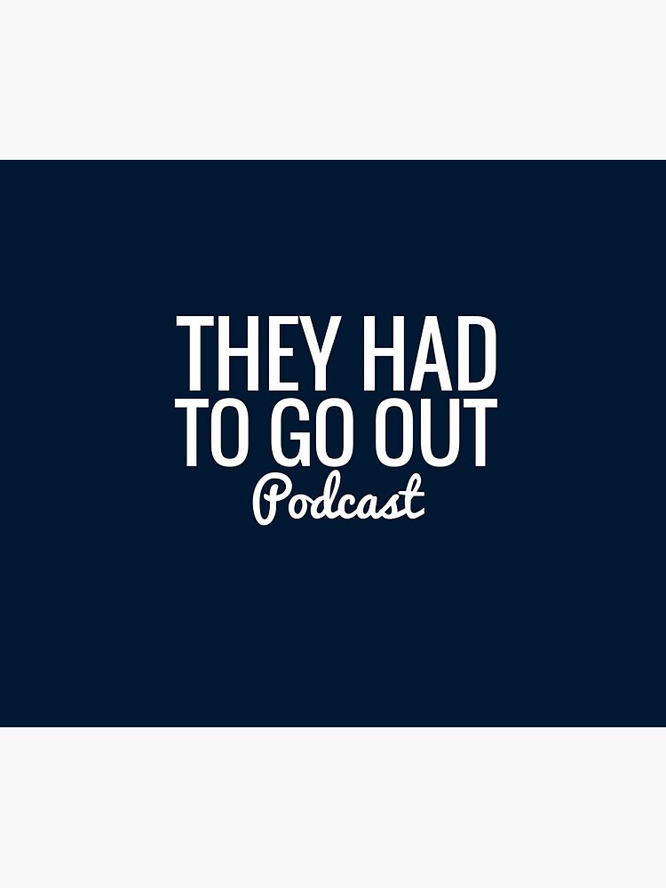 They Had To Go Out Podcast by AlwaysReadyCltv