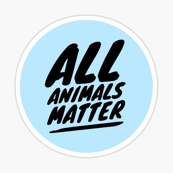 ALL ANIMALS MATTER Sticker