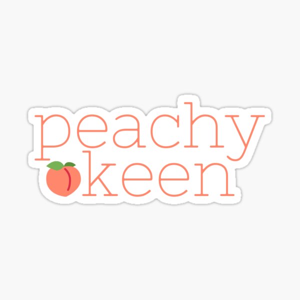 Peachy Keen with Peach Sticker