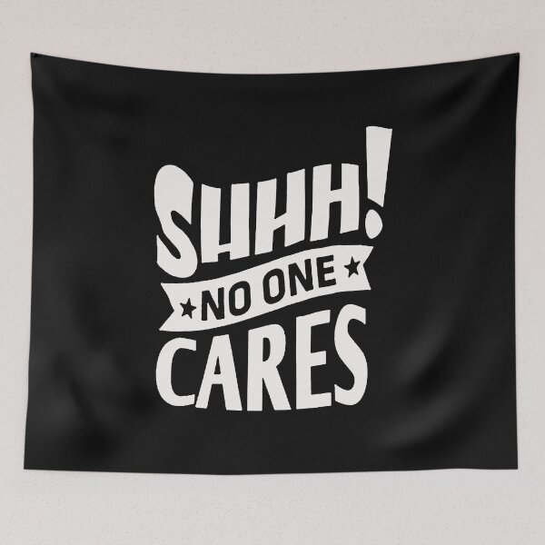 Item preview, shhh no one cares  designed and sold by Funny Tee.