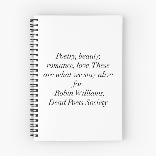 Item preview, Poetry, beauty, romance, love. These are what we stay alive for. -Robin Williams, Dead Poets Society designed and sold by flying-flamingo.
