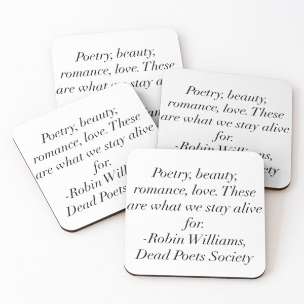 Item preview, Poetry, beauty, romance, love. These are what we stay alive for. -Robin Williams, Dead Poets Society designed and sold by flying-flamingo.