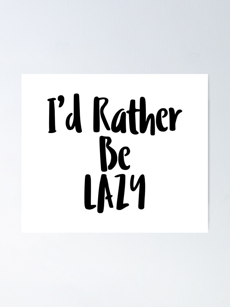 I'd Rather Be Lazy • Funny Joke Phrase • One Liner (Black)