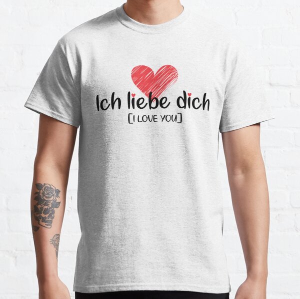Ich liebe dich [German] - I LOVE YOU! Classic T-Shirt