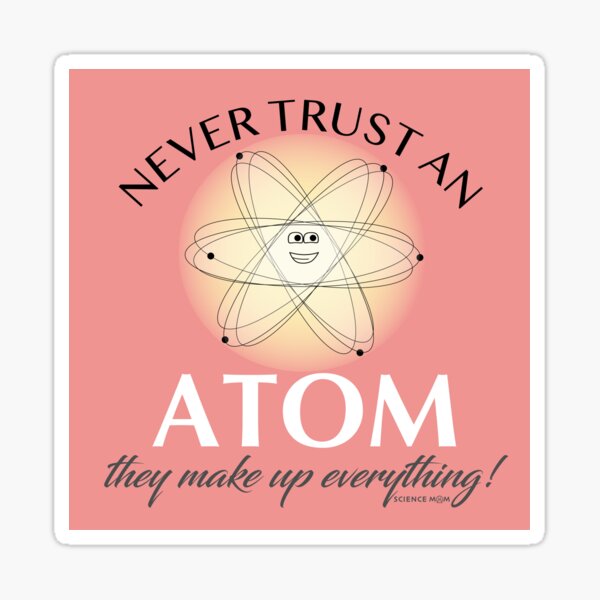 Never Trust An Atom Sticker