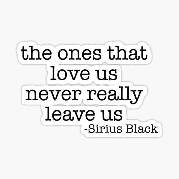 For the Ones That Love Us Never Really Leave Us Alone Sticker