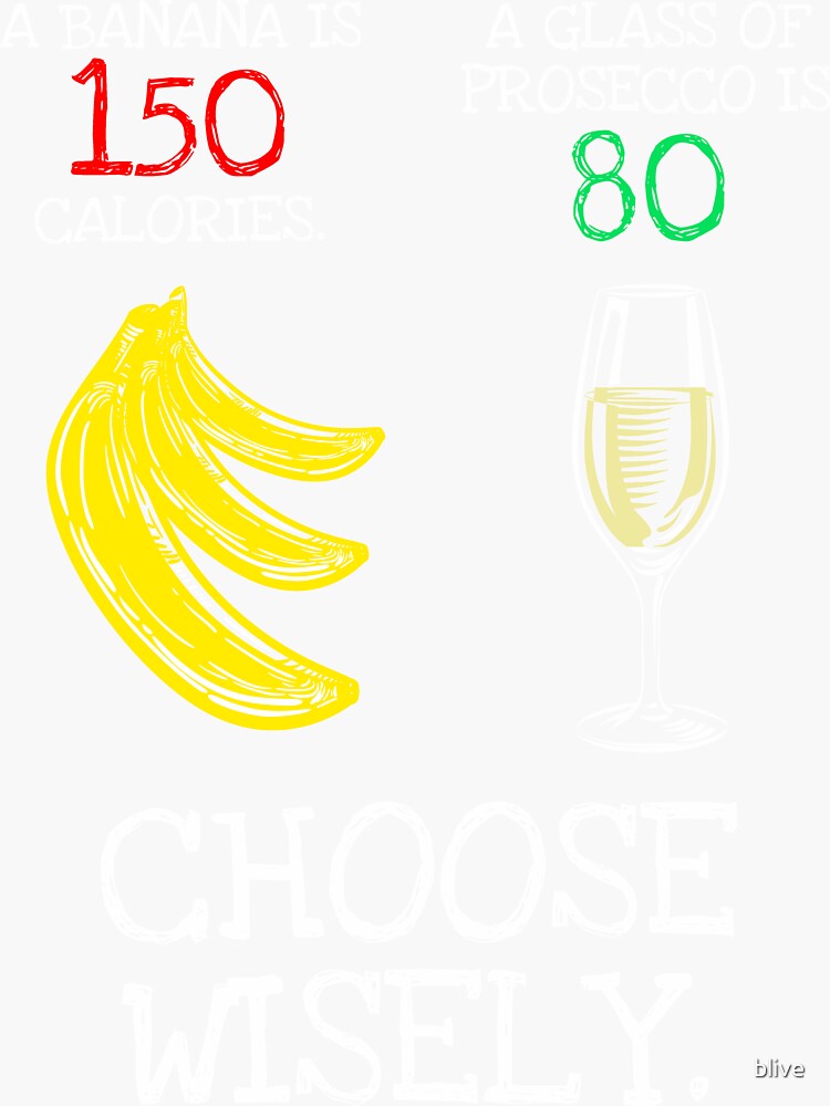 Banana Vs Prosecco Calories Funny Print Sticker By Blive Redbubble 6494