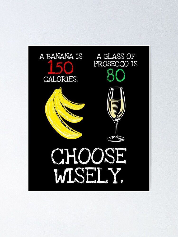 Banana Vs Prosecco Calories Funny Print Poster By Blive Redbubble 4470