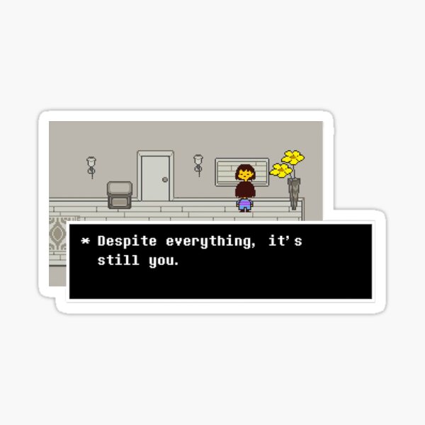 Despite everything, it's still you. Sticker