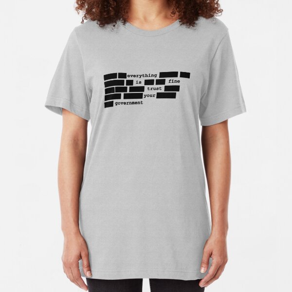 Everything is fine, trust your government Slim Fit T-Shirt