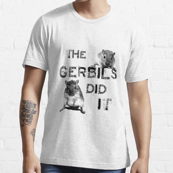 The Gerbils Did It Essential T-Shirt