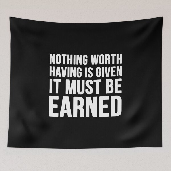 Item preview, Nothing Worth Having Is Given It Must Be Earned - Black designed and sold by CWolff.