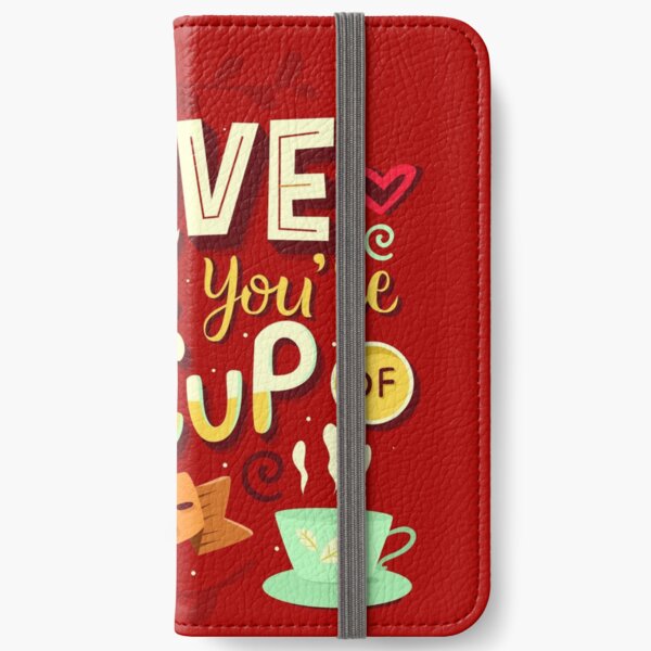 Love is when you're my cup of tea iPhone Wallet