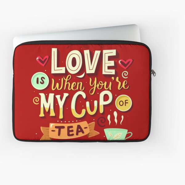 Love is when you're my cup of tea Laptop Sleeve