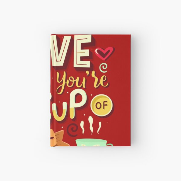 Love is when you're my cup of tea Hardcover Journal