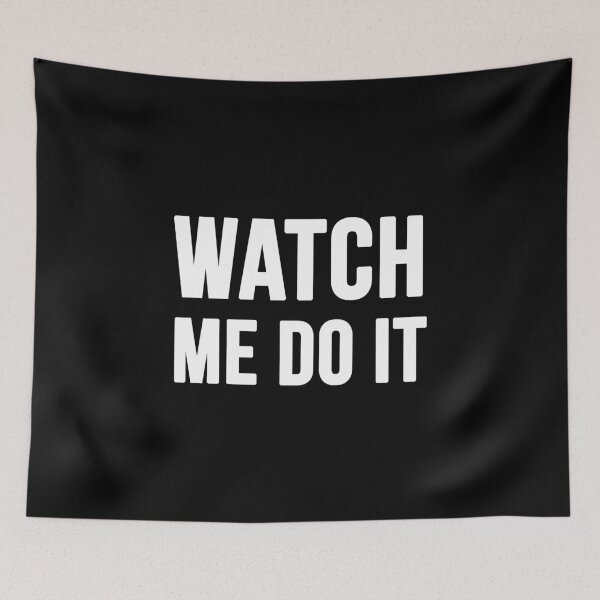 Item preview, Watch Me Do It - Black designed and sold by CWolff.