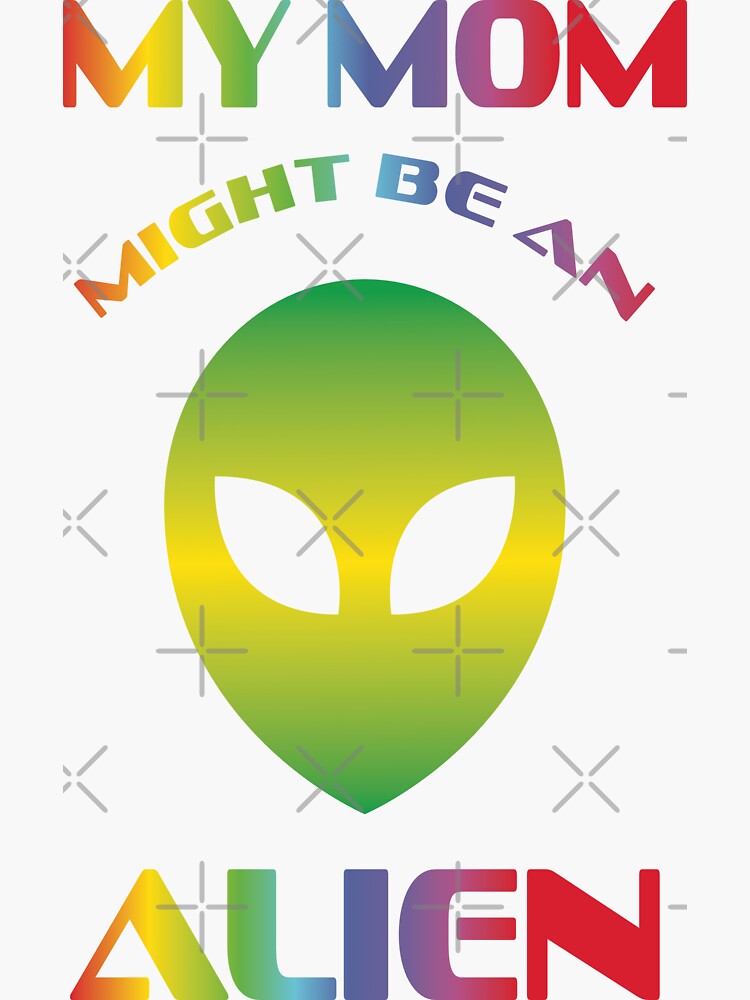 "My Mom Might Be An Alien" Sticker for Sale by ChristiaanvdB | Redbubble