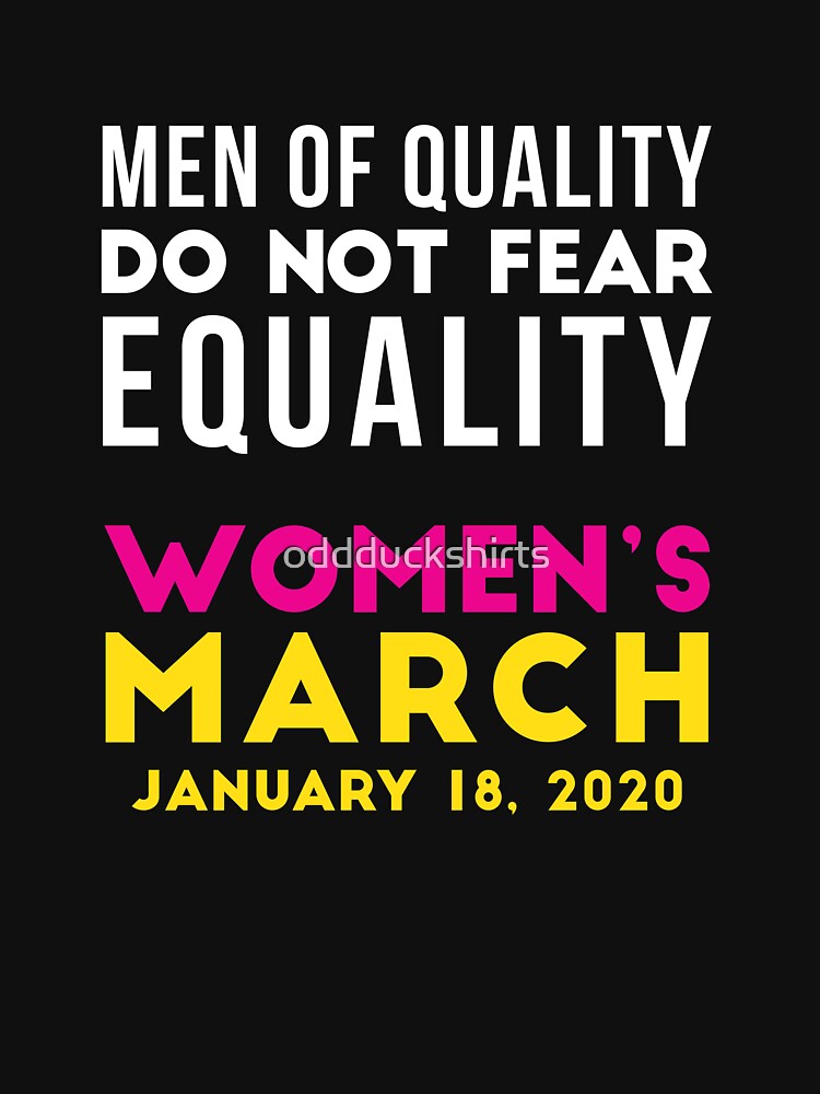 Women's March 2020 Men of Quality Do Not Fear Equality by oddduckshirts
