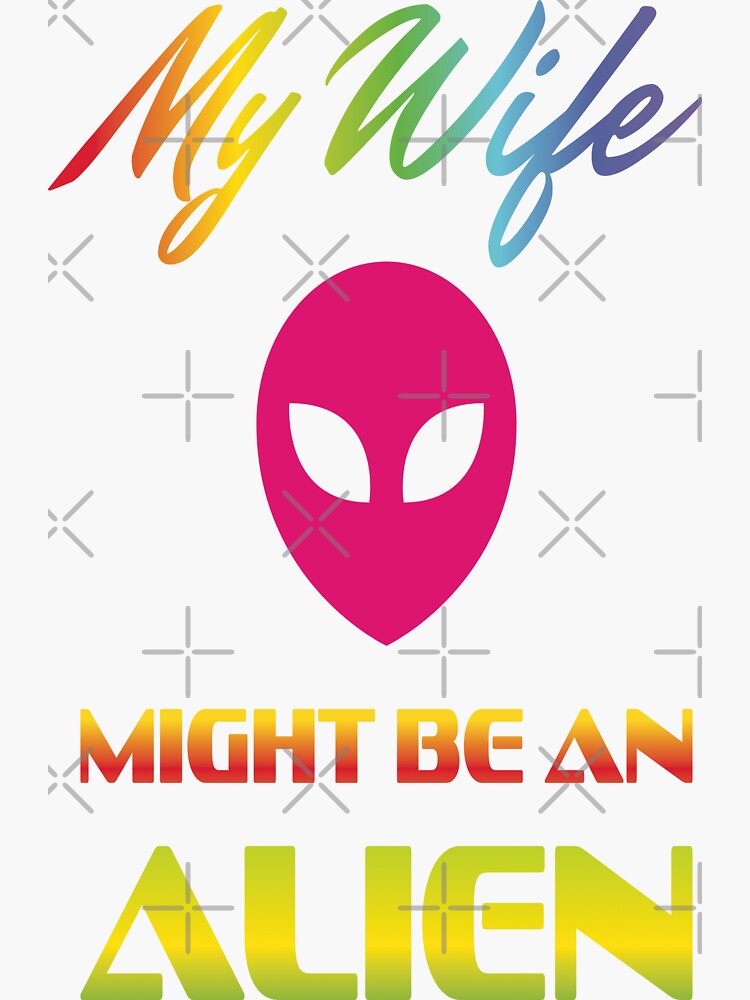 "My Wife Might Be An Alien" Sticker for Sale by ChristiaanvdB | Redbubble