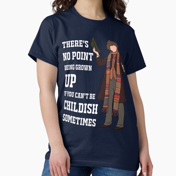 Item preview, The 4th Doctor: "There’s no point being grown-up if you can’t be childish sometimes." (White) designed and sold by sci-fi-nerd.