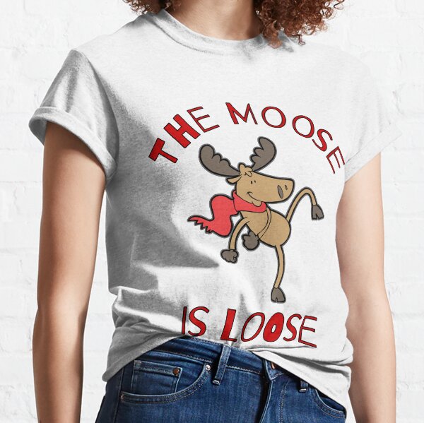 The Moose Is Loose Funny Humorous Classic T-Shirt