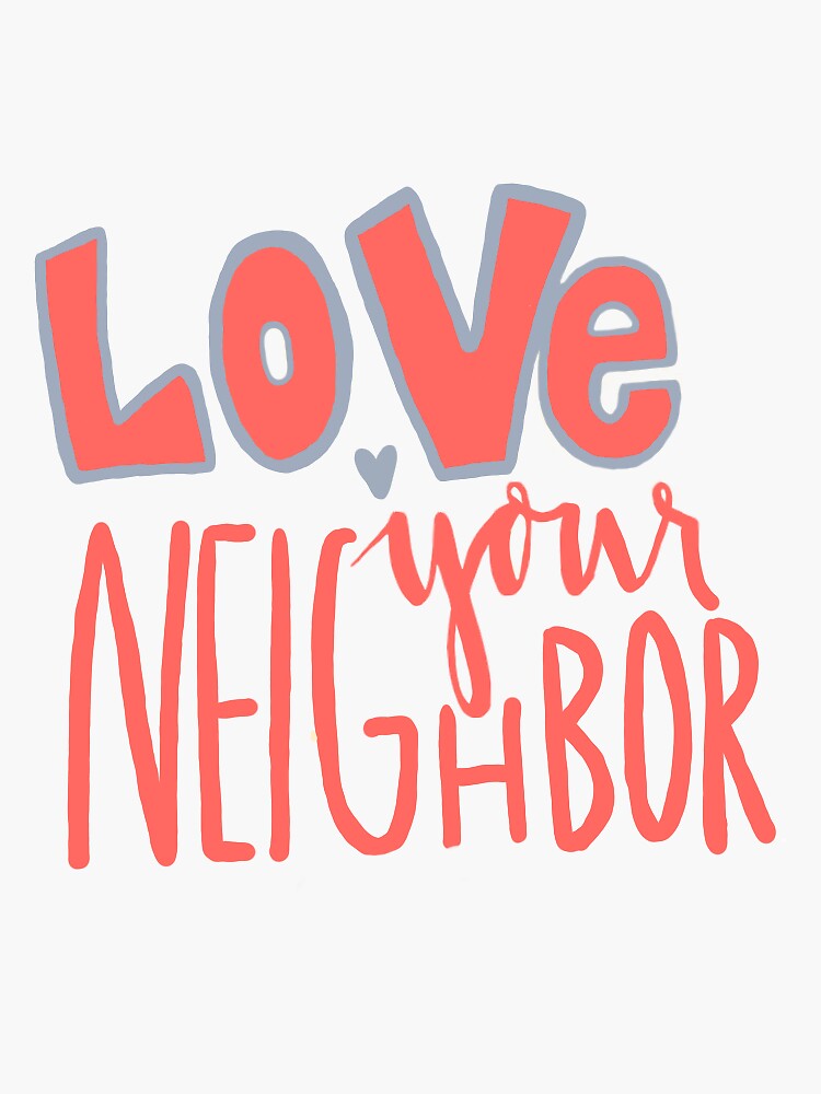 "Love your neighbor" Sticker by allyo2  Redbubble