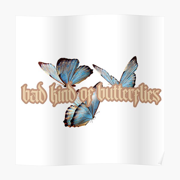 "Bad Kind Of Butterflies (w Butterflies)" Poster for Sale by nlg99
